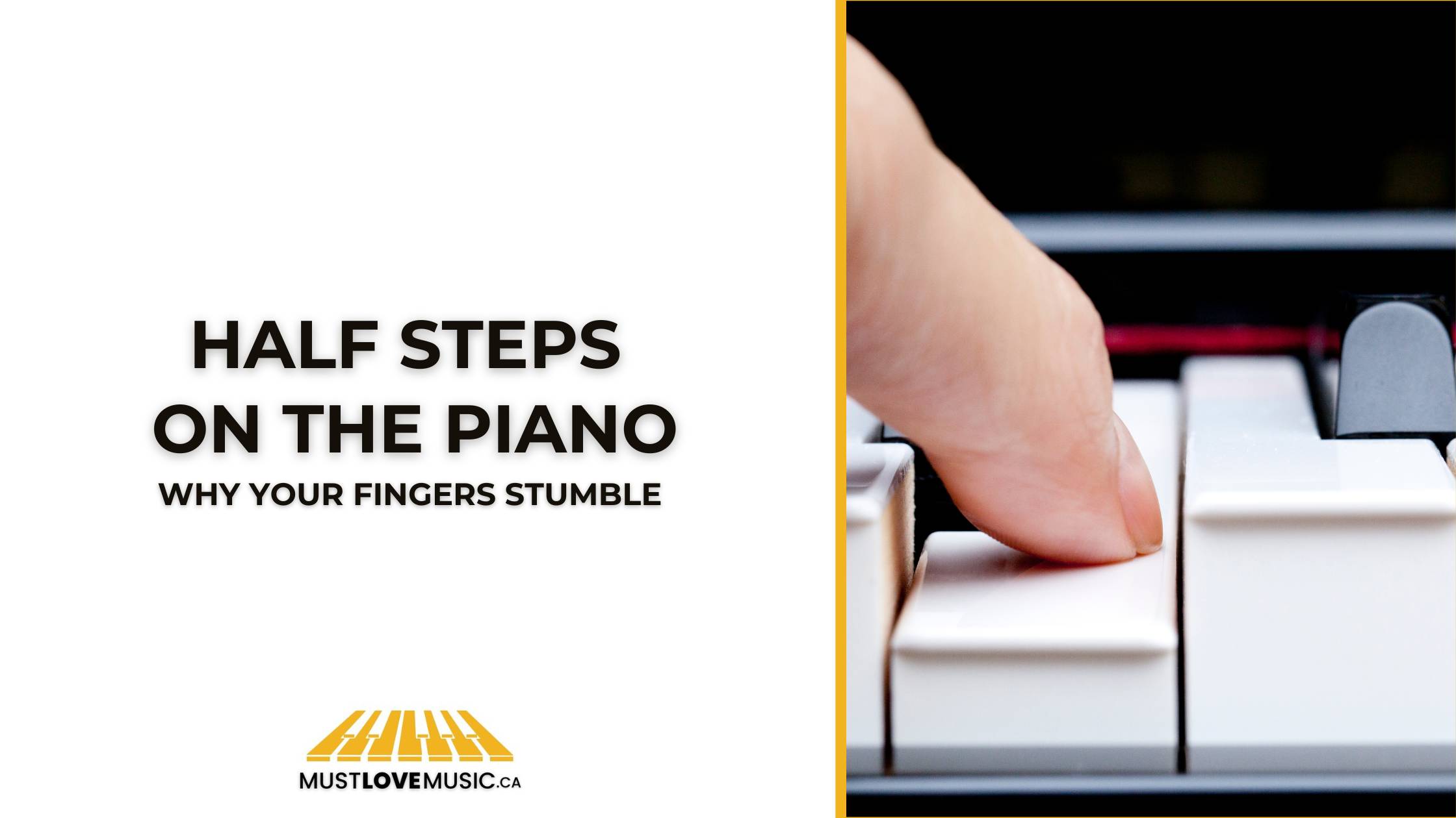 Half Steps on the Piano: Why Your Fingers Stumble